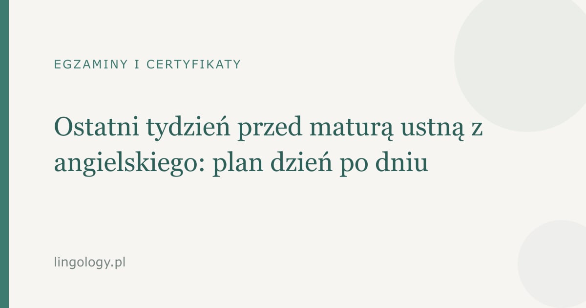 Maturzysta planujący ostatni tydzień powtórek przed egzaminem ustnym z języka angielskiego